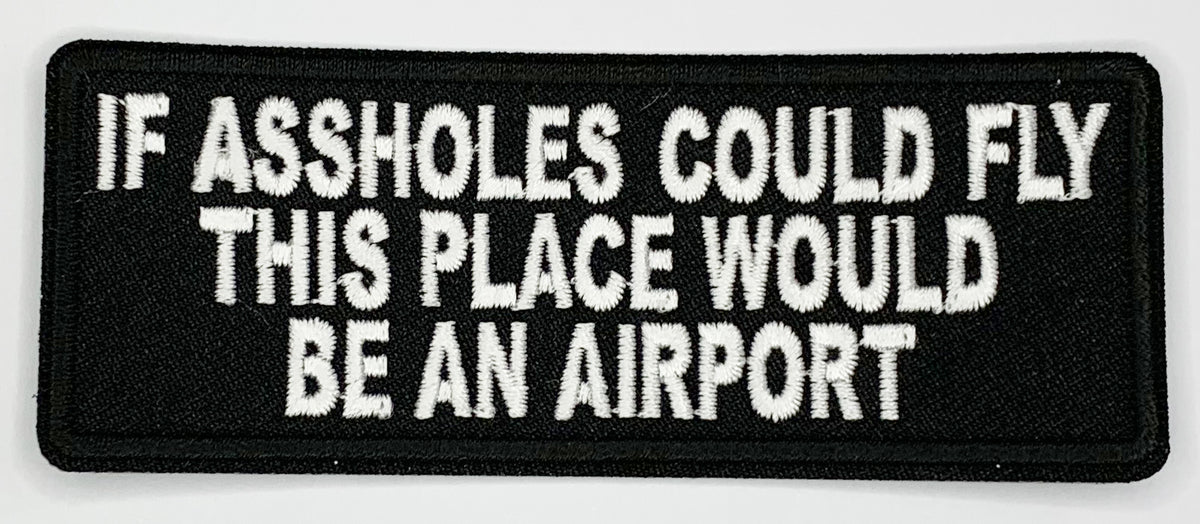 If assholes could fly this place would be an airport Iron On Patch. Great for attaching to your jackets, shirts, pants, jeans, hats. Size: 10.4X4cm
