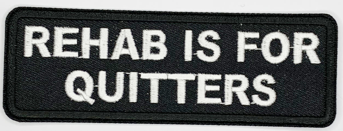 Rehab is for quitters Iron On Patch. Great for attaching to your jackets, shirts, pants, jeans, hats. Size: 10.4X3.5cm