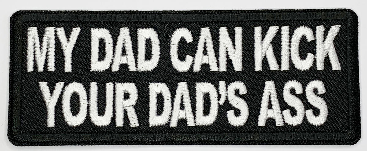 My did can kick your dad's ass Iron On Patch. Great for attaching to your jackets, shirts, pants, jeans, hats. Size: 10.4X4cm