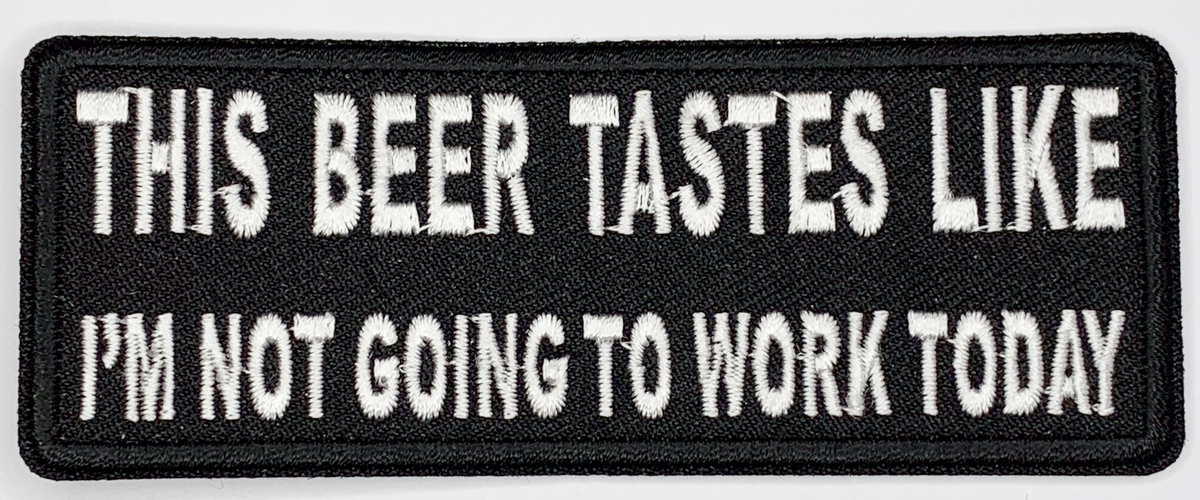 This beer tastes like I'm not going to work today Iron On Patch. Great for attaching to your jackets, shirts, pants, jeans, hats. Size: 10.4X4cm