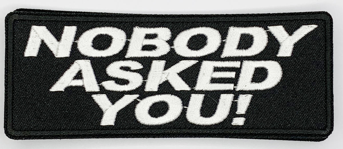 Nobody asked you Iron On Patch. Great for attaching to your jackets, shirts, pants, jeans, hats. Size: 10.4X4cm