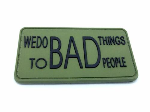 We do Bad Things to Bad People PVC Patch, Velcro backed Badge. Great for attaching to your field gear, jackets, shirts, pants, jeans, hats or even create your own patch board. Size: 4.3x7.7cm