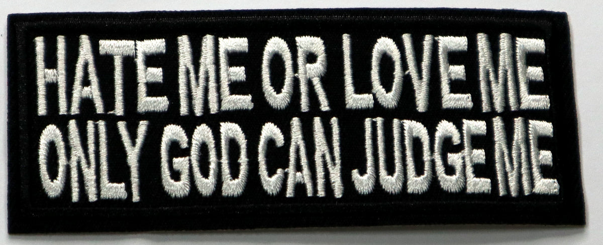 Hate me or love me, only god can judge me Iron On Patch. Great for attaching to your jackets, shirts, pants, jeans, hats. Size: 10x4cm