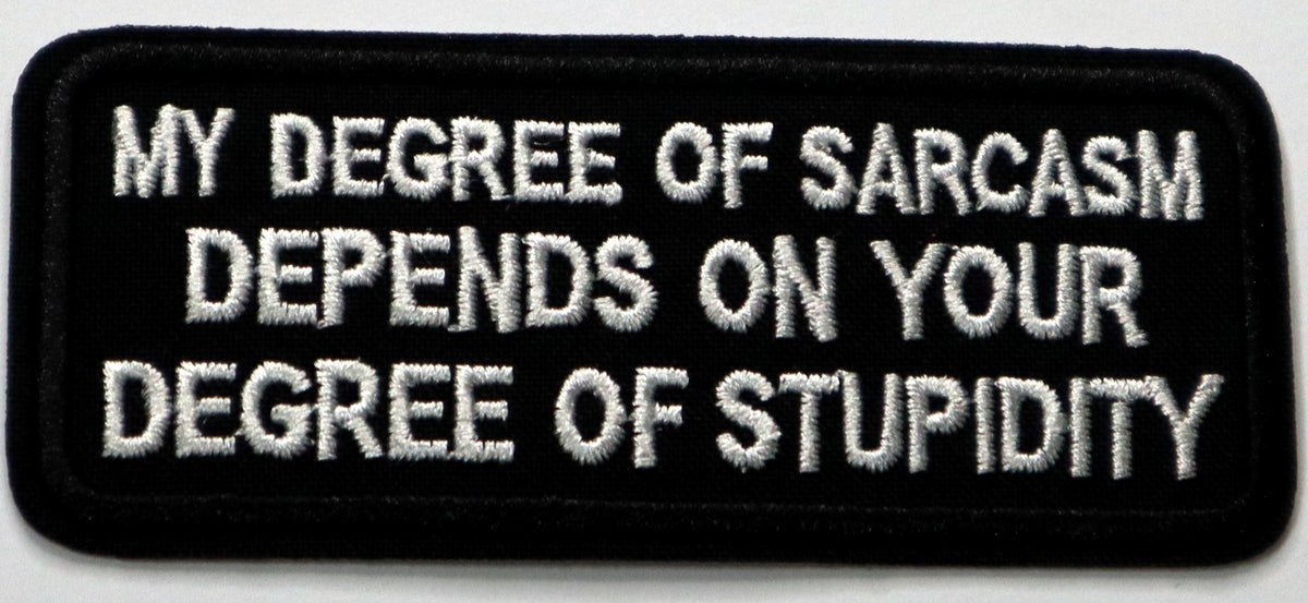 My degree of sarcasm depends on your degree of stupidity Iron On Patch. Great for attaching to your jackets, shirts, pants, jeans, hats. Size: 10x4.3cm