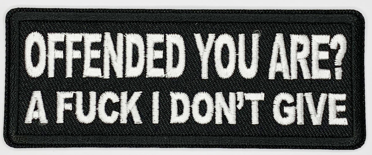 Offended you are, a fuck I don't give Iron On Patch. Great for attaching to your jackets, shirts, pants, jeans, hats. Size: 10.4X4cm