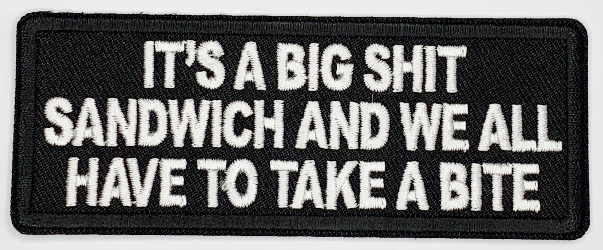 It's a big shit sandwich and we all have to take a bite Iron On Patch. Great for attaching to your jackets, shirts, pants, jeans, hats. Size: 10.4X4cm