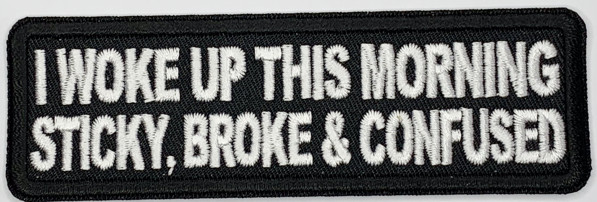 I Woke Up This Morning Sticky Broke and Confused, Naughty Iron On Patch. Great for attaching to your jackets, shirts, pants, jeans, hats. Size: 10.3x3.2cm