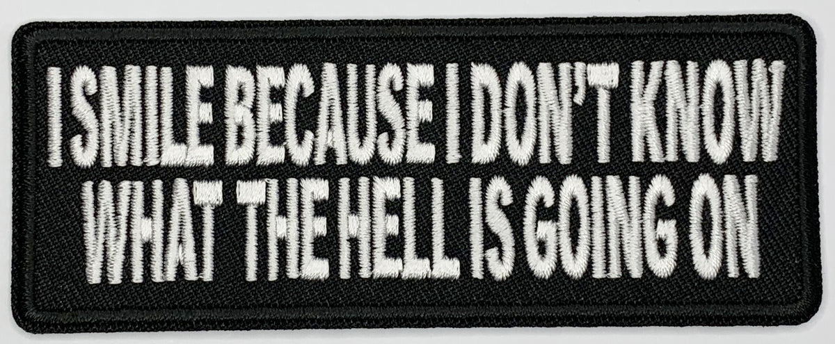 I smile because I don't know what the hell is going on Iron On Patch. Great for attaching to your jackets, shirts, pants, jeans, hats. Size: 10.3x4cm