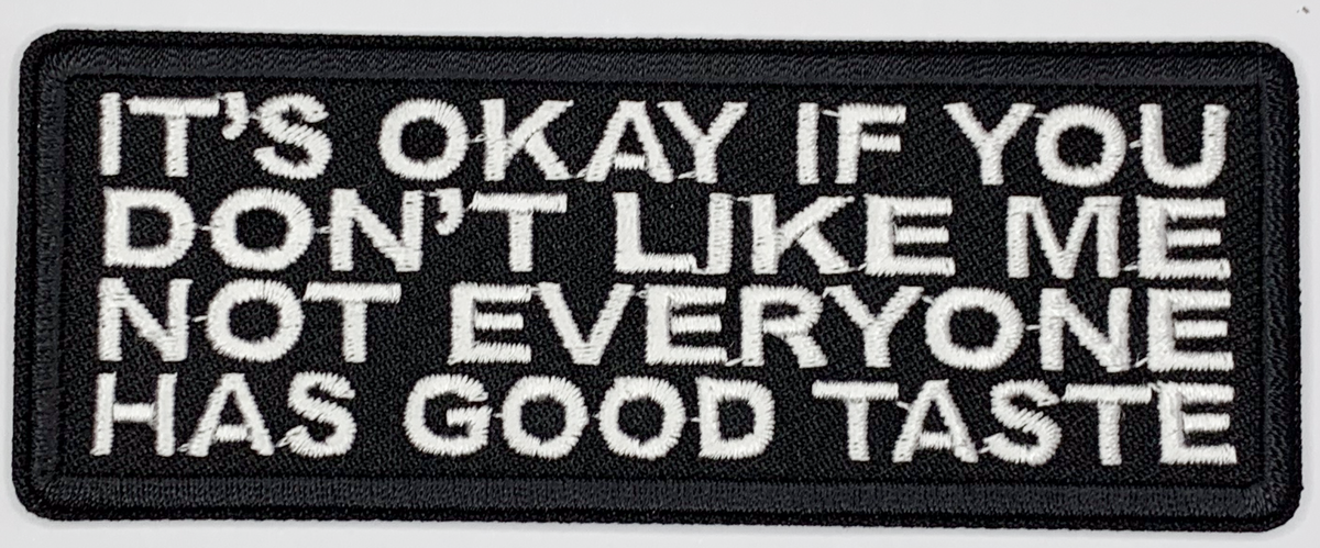 It's okay if you don't like me, not everyone has good taste Iron On Patch. Great for attaching to your jackets, shirts, pants, jeans, hats. Size: 10.4X4cm