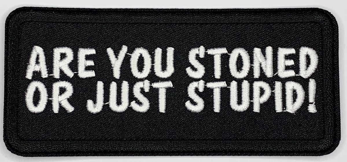 Are you stoned or just stupid! Iron On Patch. Great for attaching to your jackets, shirts, pants, jeans, hats. Size: 10.3X4.6cm