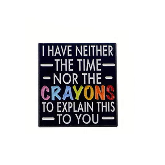 This playful and witty pin is perfect for the friend who shares your sense of humour. Showcasing the clever phrase "No Time No Crayons Lapel Pin." An ideal gift to brighten someone's day and offer a comforting virtual hug.
Size: 32mm (w) x 35mm (h) www.moralepatches.com.au