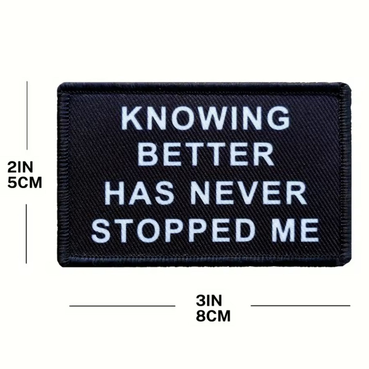 Unleash your attitude with the Knowing Better Has Never Stopped Me Embroidery Patch Hook &amp; Loop. Featuring an embroidered design and hook &amp; loop backing, this 8x5cm patch is the perfect addition to your collection. www.moralepatches.com.au