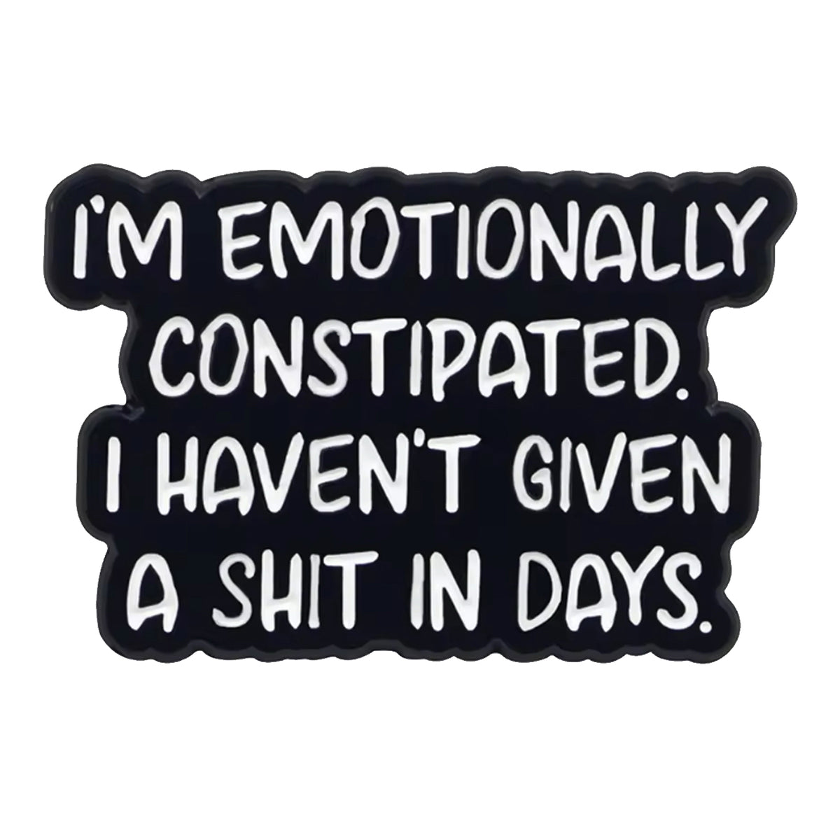 Emotionally Constipated Lapel Pin is a great way of showing when you don't really care but continue to do what you do best anyway. People pushing you too far? www.moralepatches.com.au