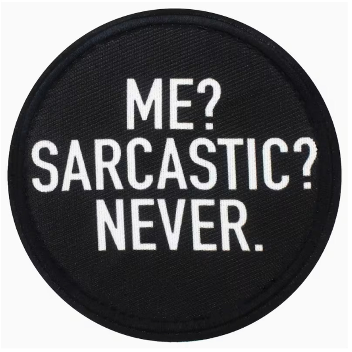 Dominate your gear with this striking Me Sarcastic Never Round Patch Hook &amp; Loop, engineered for serious operators. Measuring 8cm, it features dual-sided hook and loop backing—both included—so you can attach it securely to tactical vests, bags, or uniforms and reposition as needed. Built tough for the field, this patch delivers attitude and functionality in one compact package. www.moralepatches.com.au