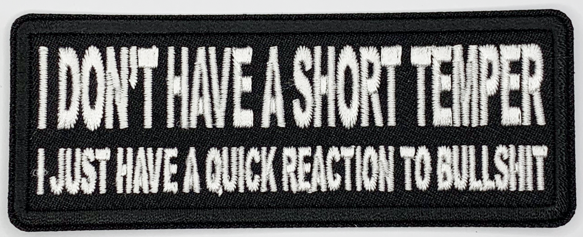 I don't have a short temper, I just have a quick reaction to bullshit Iron On Patch. Great for attaching to your jackets, shirts, pants, jeans, hats.  Size: 10.4X4cm