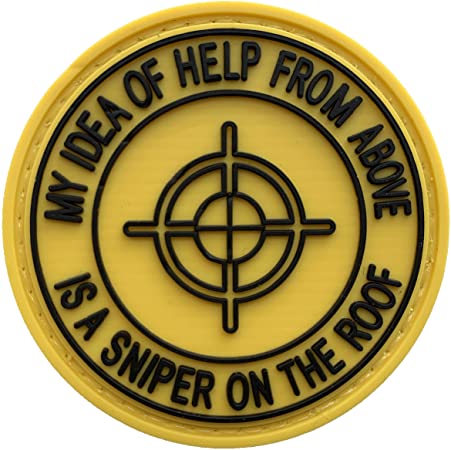 My Idea of Help from Above is A Sniper On the Roof PVC Patch, Velcro backed Badge. Great for attaching to your field gear, jackets, shirts, pants, jeans, hats or even create your own patch board.  Size: 6cm