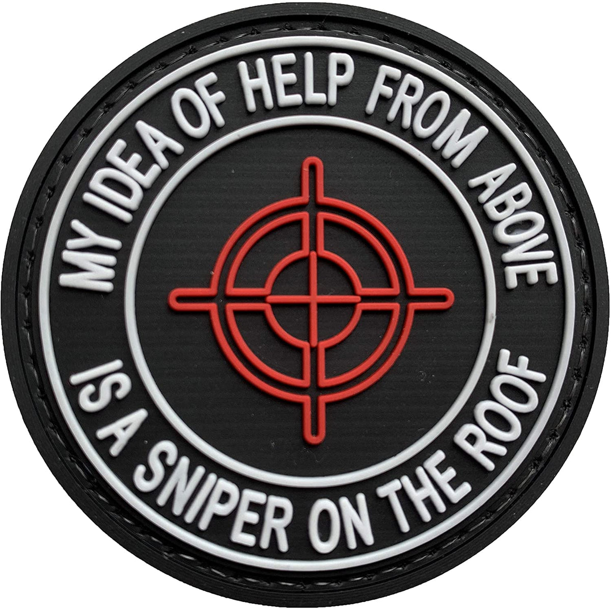 My Idea of Help from Above is A Sniper On the Roof PVC Patch, Velcro backed Badge. Great for attaching to your field gear, jackets, shirts, pants, jeans, hats or even create your own patch board.  Size: 6cm