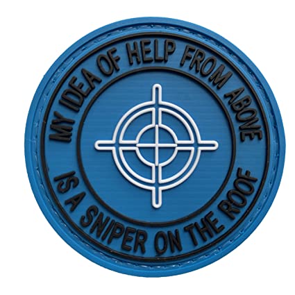 My Idea of Help from Above is A Sniper On the Roof PVC Patch, Velcro backed Badge. Great for attaching to your field gear, jackets, shirts, pants, jeans, hats or even create your own patch board.  Size: 6cm