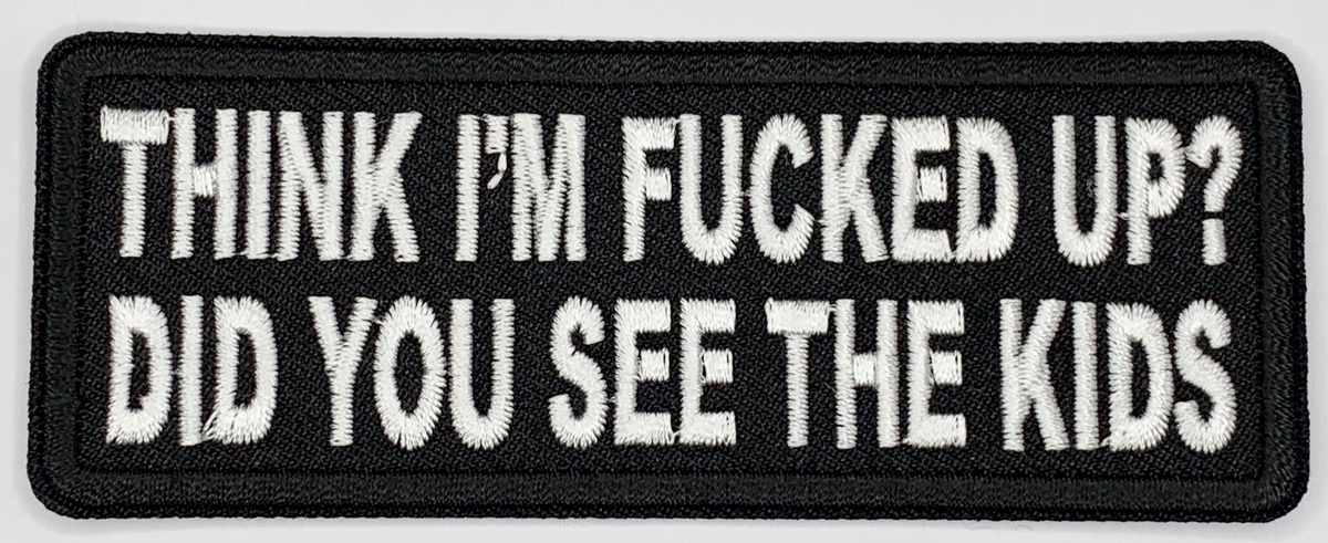 Think I'm fucked up?  Did you see the kids Iron On Patch. Great for attaching to your jackets, shirts, pants, jeans, hats.  Size: 10.4X4cm