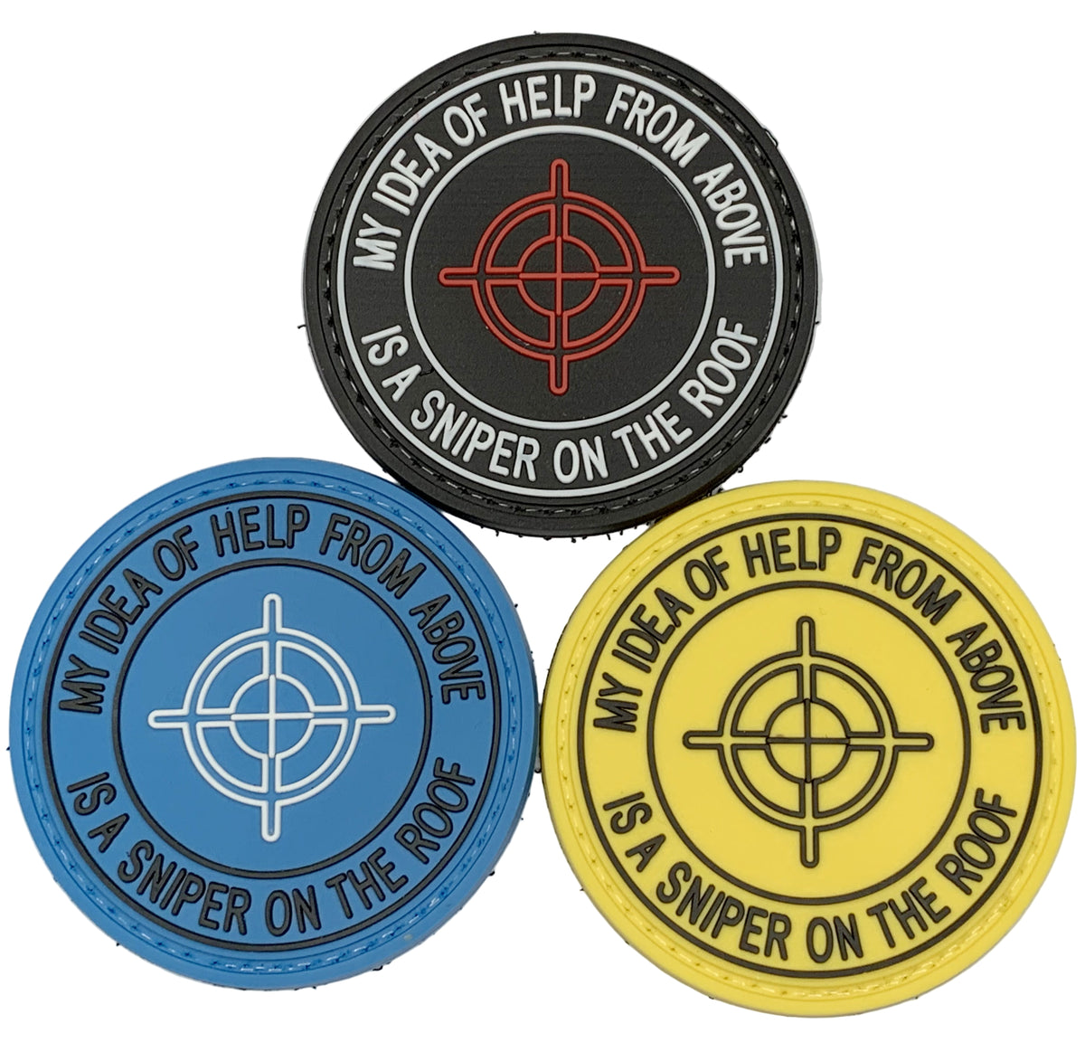 My Idea of Help from Above is A Sniper On the Roof PVC Patch, Velcro backed Badge. Great for attaching to your field gear, jackets, shirts, pants, jeans, hats or even create your own patch board.  Size: 6cm