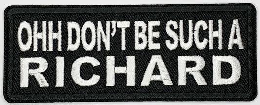Ohh don't be such a Richard Iron On Patch. Great for attaching to your jackets, shirts, pants, jeans, hats.  Size: 10.4X4cm