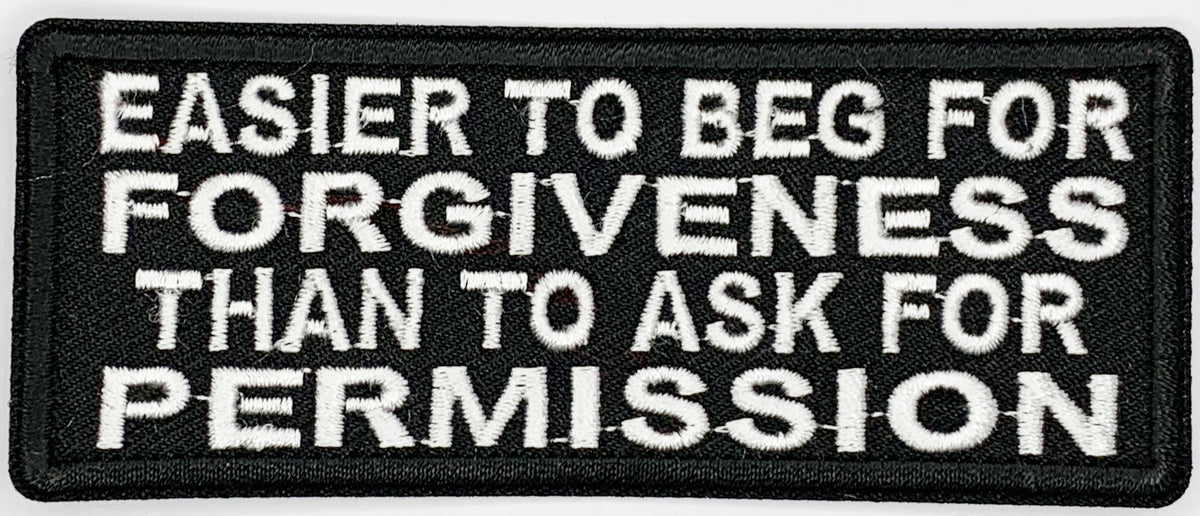 Easier To Beg For Forgiveness Than To Ask For Permission Patch