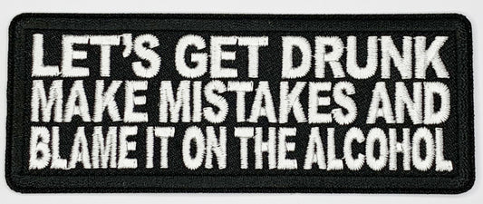 Let's get drunk make mistakes and blame it on the alcohol Iron On Patch. Great for attaching to your jackets, shirts, pants, jeans, hats.  Size: 10.4X4cm