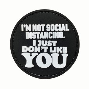 I'm Not Social Distancing.  I Just Don't Like YOU PVC Patch, Velcro backed Badge. Great for attaching to your field gear, jackets, shirts, pants, jeans, hats or even create your own patch board.  Size: 6cm