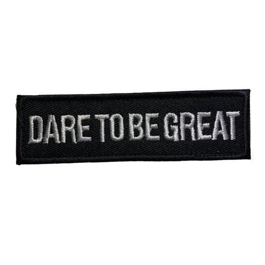 Dare To Be Great Patch Hook & Loop.   Size: 10x3cm  HOOK AND LOOP BACKED PATCH(BOTH PROVIDED) www.moralepatches.com.au