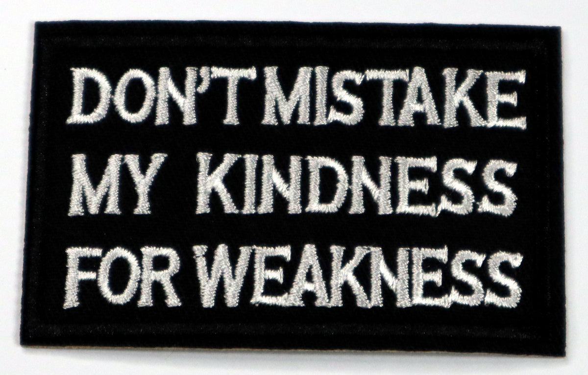 Don't Mistake My Kindness For Weakness Patch