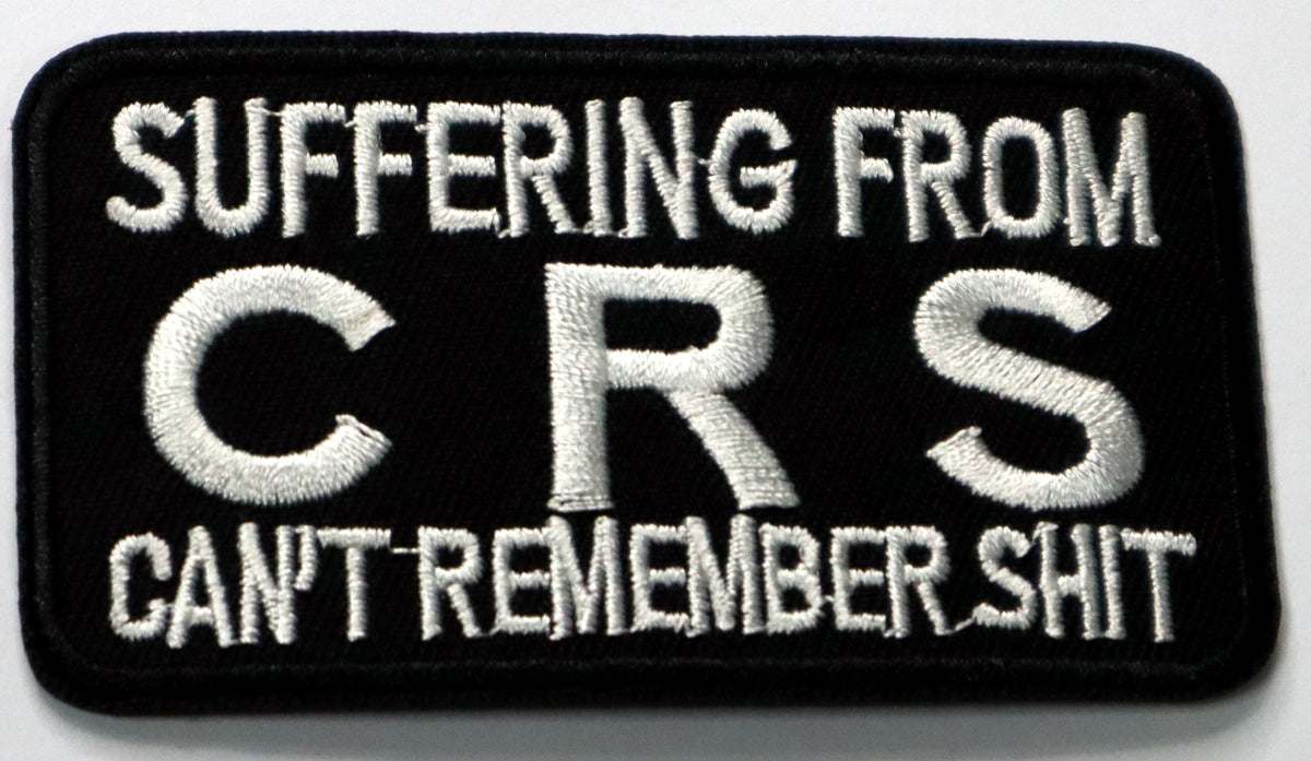 Suffering from CRS Can't Remember Shit Iron On Patch. Great for attaching to your jackets, shirts, pants, jeans, hats.  Size: 9x5cm
