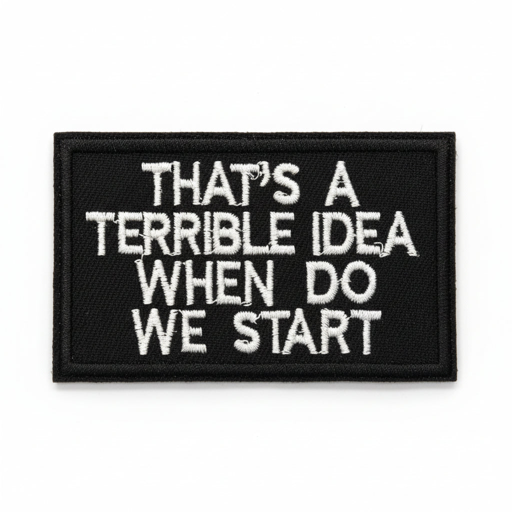 That's a terrible idea, when do we start&nbsp;Iron On Patch. Great for attaching to your jackets, shirts, pants, jeans, hats. www.moralepatches.com.au