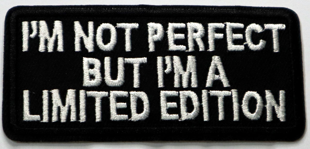 I'm not perfect but I'm a limited edition Iron On Patch. Great for attaching to your jackets, shirts, pants, jeans, hats.  Size: 10x5cm