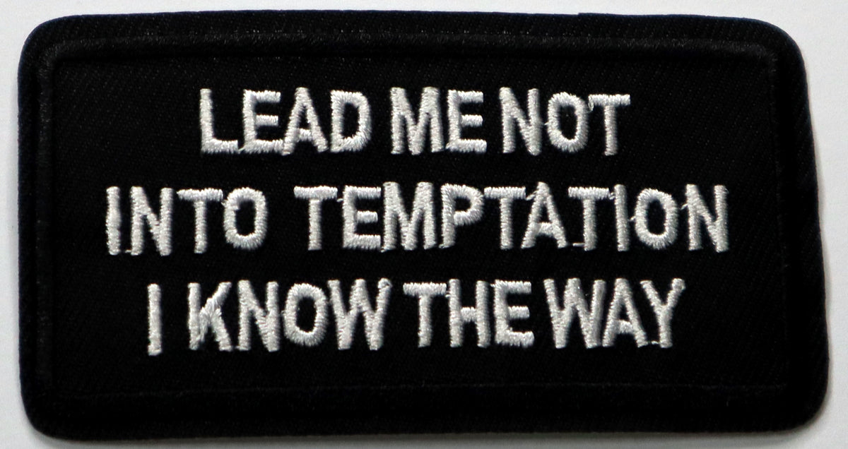 Lead me not into temptation, I know the way Iron On Patch. Great for attaching to your jackets, shirts, pants, jeans, hats.  Size: 9x5cm