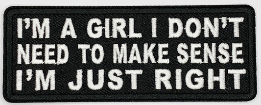 I'm a girl, I don't need to make sense.  I'm just right Iron On Patch. Great for attaching to your jackets, shirts, pants, jeans, hats.  Size: 10.4X4cm
