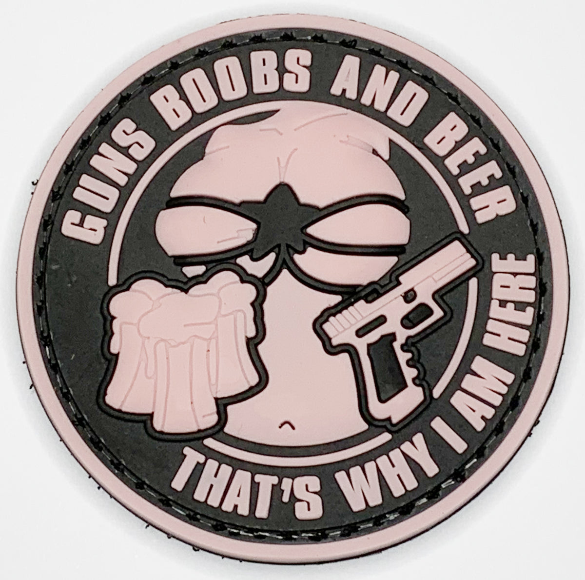 Guns Boobs and Beer, That's why I am here PVC Patch, Velcro backed Badge. Great for attaching to your field gear, jackets, shirts, pants, jeans, hats or even create your own patch board.  Size: 6cm